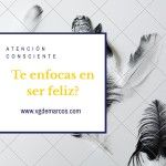 Enfocarse en ser feliz: enfoque positivo. Vgdemarcos